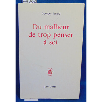 Picard Georges : Du Malheur de Trop Penser a Soi...