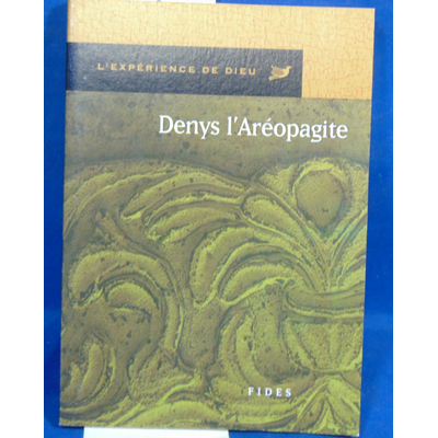 Neron Denys : L' Experience de Dieu avec Denys l'Areopagite...