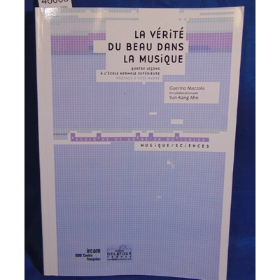 Mazzola Guerino Mazzola : La vérité du beau dans la musique. Quatre leçons à l'Ecole normale supérieure...