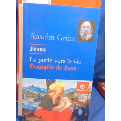 Grün Anselm Grün : Jésus, la porte de la vie - L'Evangile de Jean d'Anselm Grün...