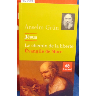 Grün Anselm Grün : Jésus, le chemin de la liberté. Évangile de Marc...