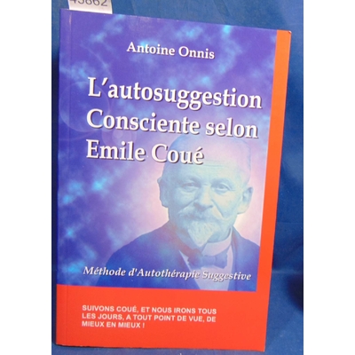 Onnis Antoine : L'autosuggestion Consciente selon Émile Coué...