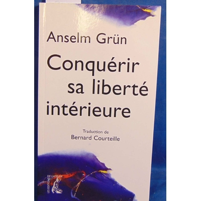 Grün Anselm : Conquérir sa liberté intérieure...