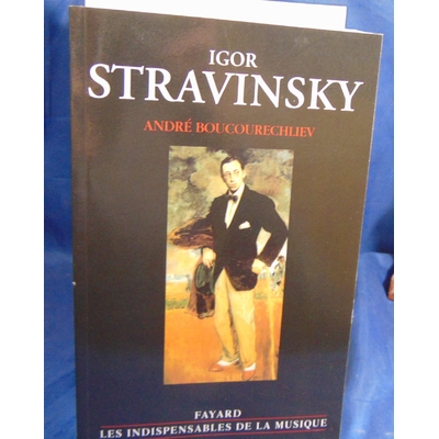 Boucourechliev André : Igor Stravinsky...