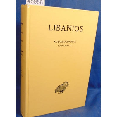 LIBANIOS LIBANIOS : Discours, tome 1. autobiographie, discours I...
