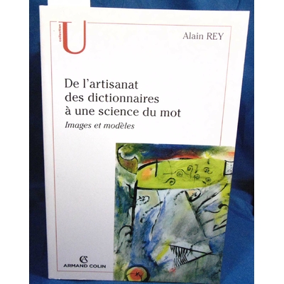Rey Alain : De l'artisanat des dictionnaires à une science du mot: Images et modèles...