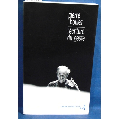 Boulez Pierre : L' Ecriture du geste...