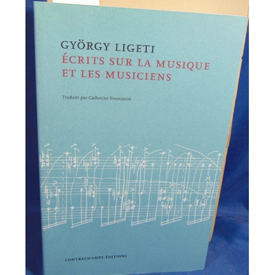 Ligeti Gyorgy : Écrits sur la musique et les musiciens...