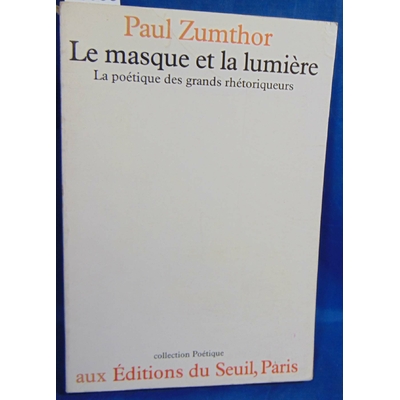 Zumthor Paul : Le Masque Et La Lumiere: La Poetique Des Grands Rhetoriqueurs...