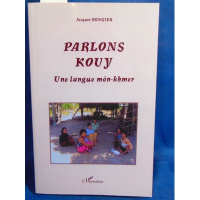 Rongier Jacques : Parlons Kouy: Une langue môn-khmer...