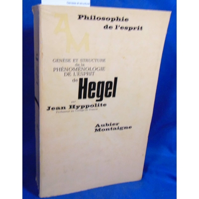 Hyppolite  : Genese et structure de la phenomenologie de l'espirit de Hegel...