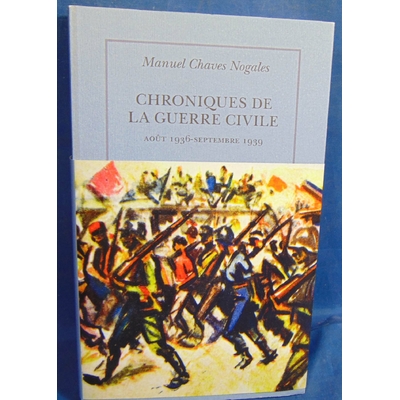 Nogales Manuel Chaves : Chroniques de la guerre civile: (Août 1936 - septembre 1939)...