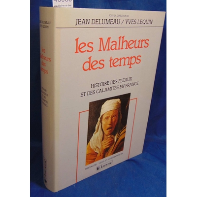 Delumeau Jean : Les Malheurs des temps. Histoire des fléaux et des calamités en France...