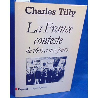 Tilly Charles : La France conteste de 1600 à nos jours...