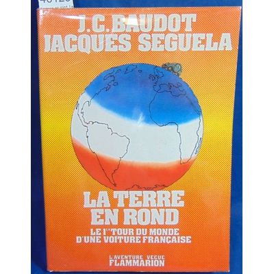 Baudot  : La terre en rond. Le 1er tour du monde d'une voiture Française...