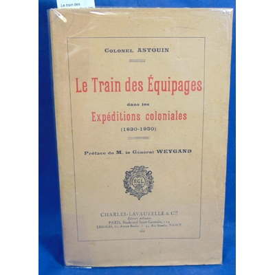 Astouin  : Le train des équipages dans les expéditions coloniales 1830 1930...