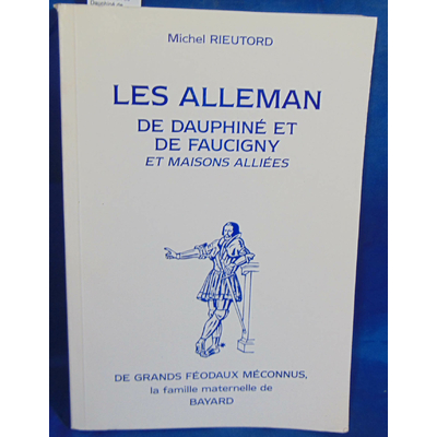 Rieutord  : Les Alleman de Dauphiné de Faucigny et maisons alliées...