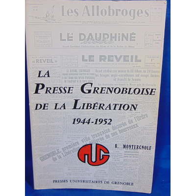 Montergnole  : La Presse Grenobloise de la Libération 1944 1952...