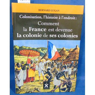 Lugan Bernard : Comment la France est devenue la colonie de ses colonies...