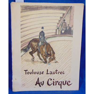toulouse-Lautrec  : Toulouse-Lautrec au cirque (complet des 39 dessins )...