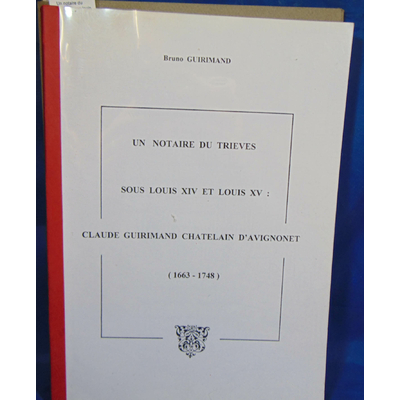 guirimand  : Un notaire du Trieves sous louis XIV et Louis XV : C. Guirimand...