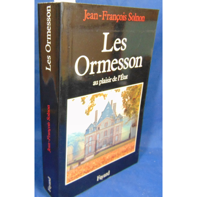 Solnon Jean-François : Les Ormesson, au plaisir de l'État...