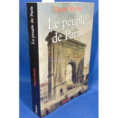 Roche Daniel : Le Peuple de Paris. Essai sur la culture populaire au XVIIIe siècle...