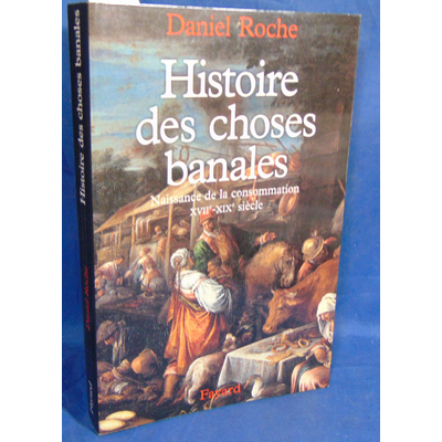 Roche Daniel : Histoire des choses banales...