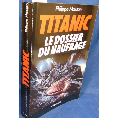 Masson Philippe : Titanic. Le Dossier Du Naufrage...
