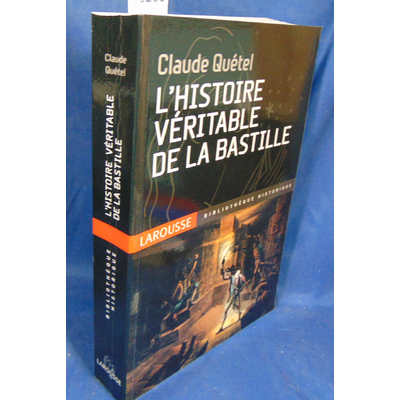 Quétel Claude : L' histoire véritable de la Bastille...