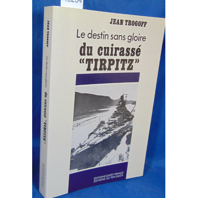 Trogoff Jean : Le destin sans gloire du cuirassé "Tirpitz"...