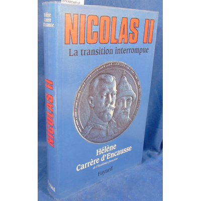 d'Encausse Hélène : NICOLAS II, LA TRANSITION INTERROMPUE. Une biographie politique...
