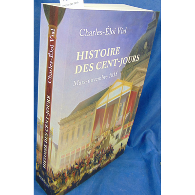 Vial Charles-Éloi : Histoire des Cent-Jours: mars-novembre 1815...