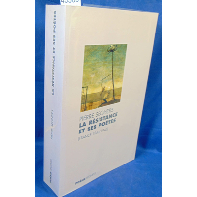 Seghers Pierre : La Résistance et ses poètes, 1940-1945...