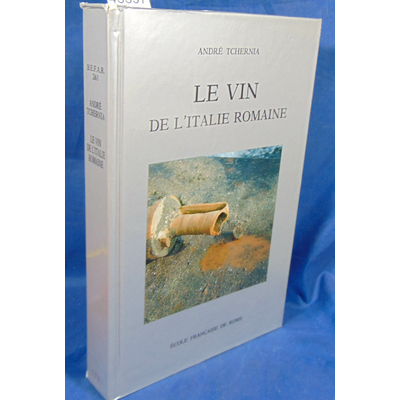 Tchernia A : Le Vin de L'Italie Romaine: Essai D'Histoire Economique D'Apres Les Amphores...
