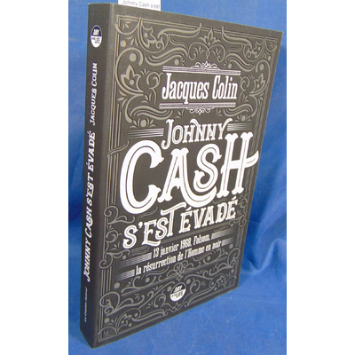 Colin Jacques : Johnny Cash s'est évadé. 13 janvier 1968, Folsom, la résurrection de l'Homme noir...