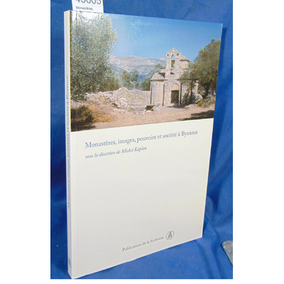 Kaplan Michel : Monastères, images, pouvoirs et société à Byzance...