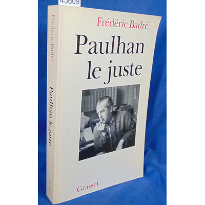 Badre Frederic : Paulhan Le Juste...