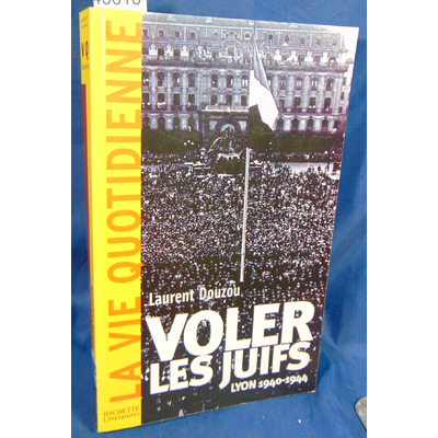 Douzou Laurent : Voler les juifs : Lyon 1940-1944...