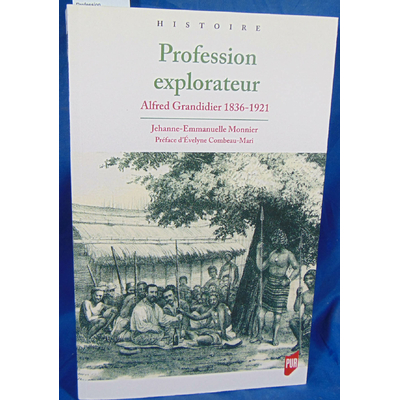 Monnier Jehanne-Emmanuelle : Profession explorateur: Alfred Grandidier 1836-1921...