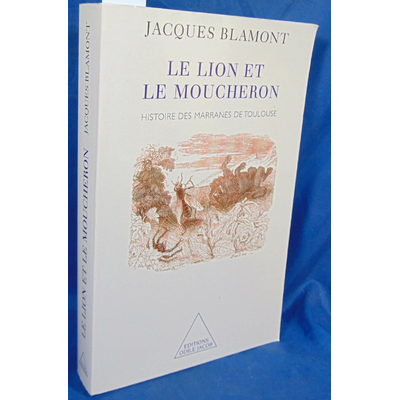 Blamont Blamont : Le Lion et le Moucheron. Histoire des marranes de Toulouse...