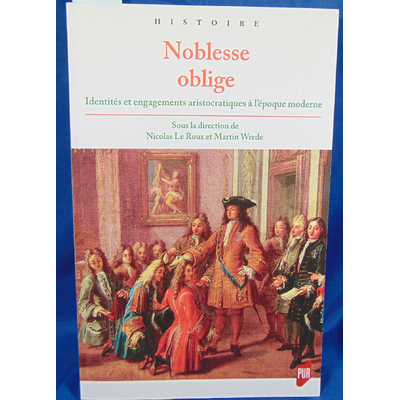 Roux Nicolas : Noblesse oblige : Identités et engagements aristocratiques à l'époque moderne...