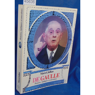 Jullian Marcel : De Gaulle: Pensées, répliques et anecdotes...