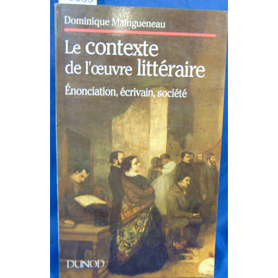 Maingueneau Dominique : L' ENONCIATION LITTERAIRE. Tome 3, Le contexte de l'oeuvre littéraire, énonciation, éc