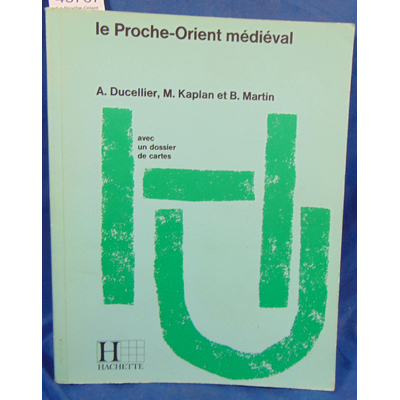 Ducellier Alain : Le Proche-Orient Medieval: Des Barbares Aux Ottomans...