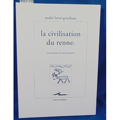 Leroi-Gourhan Andre : La Civilisation du Renne...