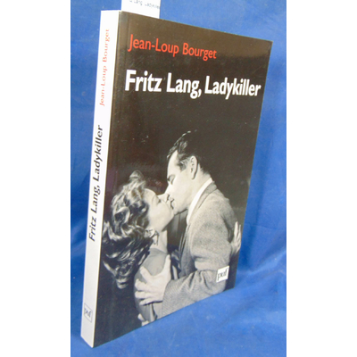 Bourget Jean-Loup : Fritz Lang, Ladykiller...