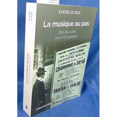 Bail Karine Le : La Musique Au Pas - Etre Musicien Sous L'occupation ...