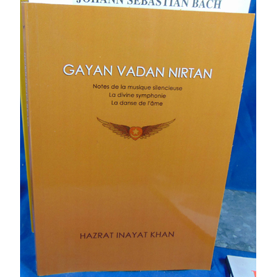 Inayat  : Gayan Vadan Nirtan, Notes de la musique silencieuse - La divine symphonie - La danse de l'âme...