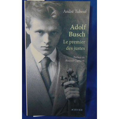 Tubeuf  : Adolf Busch: Le premier des justes...